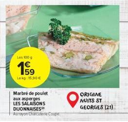 Les 100 g  59  Lekg: 15.90 €  Marbré de poulet aux asperges LES SALAISONS DIJONNAISES Aurayon Charcuterie Coupe  ORIGINE NUITS ST GEORGES (21) 