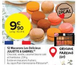 9%  990  Lekg:42.31 €  12 Macarons Les Délicieux JULIETTE & GABRIEL  Chocolat, vanille, caramel beurre sale et framboise 234 g  Existe en macarons fruitiers  Au rayon Pain-Viennoiserie-Patisserie  PRO