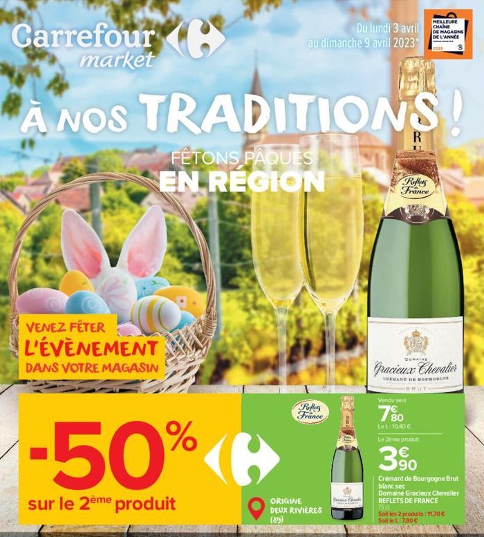 Carrefour market  VENEZ FÊTER  L'ÉVÈNEMENT  DANS VOTRE MAGASIN  Du lundi 3 avril  au dimanche 9 avril 2023*  -50%  sur le 2ème produit  A NOS TRADITIONS!  FÊTONS PÂQUES EN REGION  Reflers France  ORIG