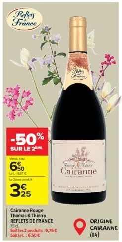 Reflets France  -50%  SUR LE 2  Vendu su  6%0  LeL:867 €  Le Zemeprodu  3,95  Cairanne Rouge Thomas & Thierry REFLETS DE FRANCE 75 cl.  Soit les 2 produits: 9,75 € SoitleL:6,50€  Reffer France  til  F