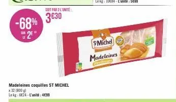 soit par 2 l'unité:  madeleines coquilles st michel x 32 (800 g) lekg: 6€24-l'unité:4€99  s'michel  madeleines  harlingsry 