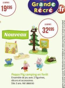 19 €95  Nouveau  Peppa Pig camping en forêt  Ensemble de jeu avec 2 figurines, décors et accessoires. Dès 3 ans. Ref: 886930  LE COFFRET  32€95 