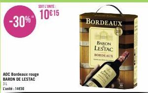-30%  SOIT L'UNITÉ:  10€15  AOC Bordeaux rouge BARON DE LESTAC 3L L'unité: 14€50  BORDEAUX  BARON LESTAC  BORDEAUX  ESTAC 