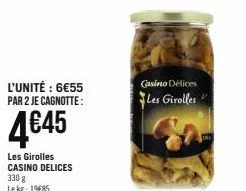 l'unité : 6€55 par 2 je cagnotte:  4€45  les girolles casino delices 330 g lekg: 19485  casino délices les girolles 