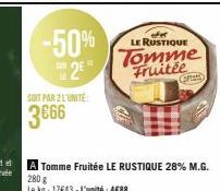 -50%  SUR  SOIT PAR 2 L'UNITE  3€66  ofer  LE RUSTIQUE  Tomme Fruitée  Grz 