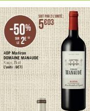 -50%  S2E  SOIT PAR 2 LUNITE  5603  AOP Madiran  DOMAINE MANAUDE  Rouge, 75 cl  L'unite: 6€70  TINU  MANAUDE  BILA 