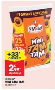 FORMAT À PARTAGER  O  SMichel  PROMO  25 MINI TAN TAM  Steaux 3206  +33*  OFFERT(*)  299- 55,9  ST MICHEL  MINI TAM TAM Ret 5000402 