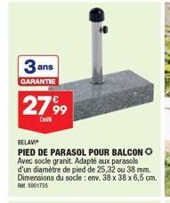 3 ans  GARANTIE  2799  L'  BELAVI  PIED DE PARASOL POUR BALCON Ⓒ Avec socle granit. Adapté aux parasols d'un diamètre de pied de 25,32 ou 38 mm. Dimensions du socle: env. 38 x 38 x 6,5 cm. Ret 5001735