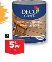 7  deco  craft.  huile universelle pour le bois  5,99  mar 