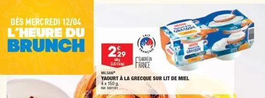 des mercredi 12/04 l'heure du brunch  229  ill dec  milsani  yaourt à la grecque sur lit de miel 4 x 150 g.  rm 5001181  lait  élabore en france  zöte  r  grecove  