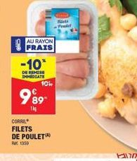 AU RAYON FRAIS  -10*  DE REMISE IMMEDIATE  10%  9⁹9- 1k  CORRIL  FILETS DE POULETA)  Ret 1359  s 