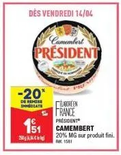 -20*  de remise immediate  €  151  dès vendredi 14/04  camembert president  25044  fresh  caroreen  france  president  camembert 20% mg sur produit fini. 1581 