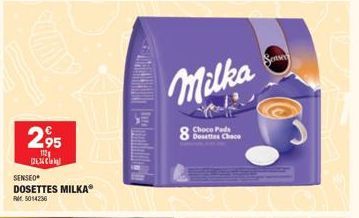 2,95  112 (26,36  SENSEO®  DOSETTES MILKAⓇ 5014236  Milka  8  Dosettes Choco  Sense 