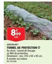 899  d  gardenline  tunnel de protection o au choix: tunnel de forçage ou filet de protection. dimension : env. 310 x 50 x 40 cm. a monter soi-même. rut, 5011286 