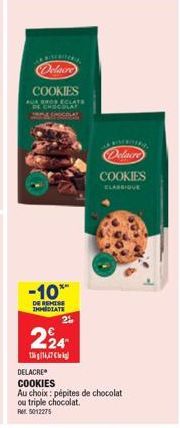 Delacre COOKIES  AUR BROS ECLATS DE CHOCOLAT  -10%  DE REMISE IMMEDIATE  2  224  16,47 kg  DELACRE  COOKIES  Au choix: pépites de chocolat ou triple chocolat.  RM 5012275  RIMERITERA  Delacre  COOKIES