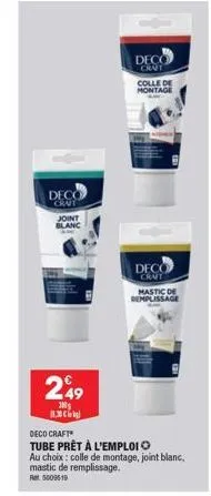 deco crut joint blanc  249  in  11.30  deco craft  tube prêt à l'emploi  deco crnt  au choix: colle de montage, joint blanc, mastic de remplissage.  ret 5009519  colle de montage  deco crut  mastic de