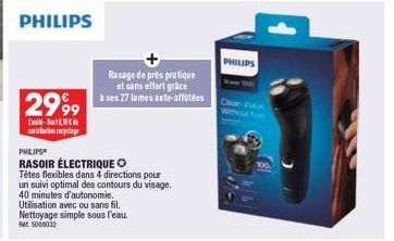 2999  -  tibetan recyclage  PHILIPS  RASOIR ÉLECTRIQUE O  Rasage de près pratique  et sans effort grace  à ses 27 lames auto-alfütées  Tétes flexibles dans 4 directions pour un suivi optimal des conto