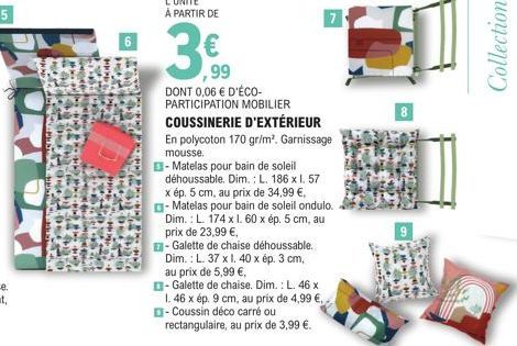 +425  SERING AFTE  ******* 2+2+2  144467  S  3  206 200  3€  ,99  DONT 0,06 € D'ÉCO-PARTICIPATION MOBILIER COUSSINERIE D'EXTÉRIEUR  En polycoton 170 gr/m². Garnissage mousse.  - Matelas pour bain de s