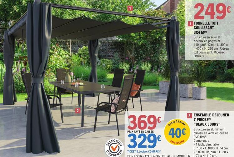 PRIX PAYÉ EN CAISSE  329€  249€  1 TONNELLE TOIT COULISSANT 3X4 M(¹)  Structure en acier et rideaux en polyester 140 g/m². Dim.: L. 300 x 1. 400 x H. 230 cm Rideau toit coulissant. Rideaux latéraux.  