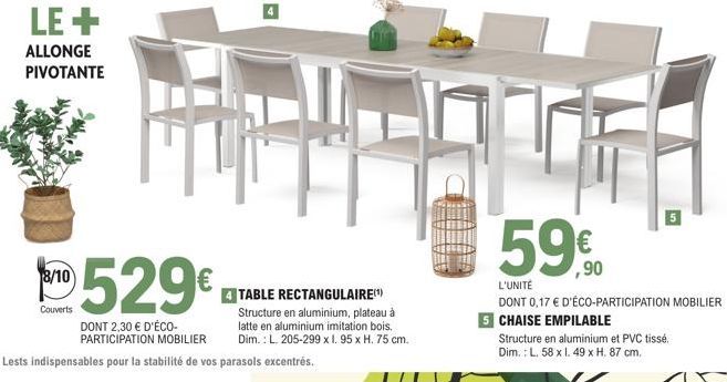 LE+  ALLONGE PIVOTANTE  8/10  Couverts  529€  DONT 2,30 € D'ÉCO-PARTICIPATION MOBILIER  (2) Lests indispensables pour la stabilité de vos parasols excentrés.  MARY-90.966  59€  59,90  4 TABLE RECTANGU