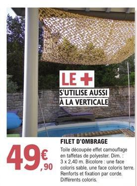 LE+  S'UTILISE AUSSI À LA VERTICALE  FILET D'OMBRAGE  Toile découpée effet camouflage en taffetas de polyester. Dim.: 3 x 2,40 m. Bicolore: une face ,90 coloris sable, une face coloris terre. Renforts