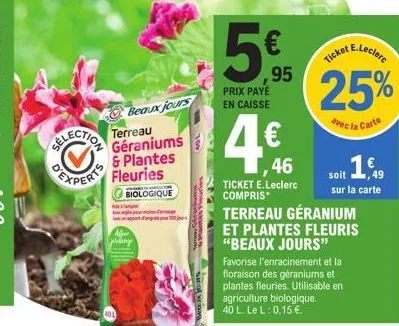 expert fleuries  biologique  terreau géraniums & plantes  beaux jours  polary  100 jour  gentes fleuries  prix payé en caisse  46  ticket e.leclerc compris*  terreau géranium et plantes fleuris "beaux