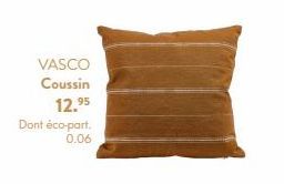 VASCO  Coussin  12.95  Dont éco-part.  0.06 