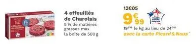 4 effeuillés de charolais 5% de matières grasses max la boîte de 500g  12€05  999  19 le kg au lieu de 24 avec la carte picard & nous" 