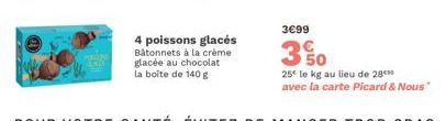 4 poissons glacés Bâtonnets à la crème glacée au chocolat  la boîte de 140 g  3€99 