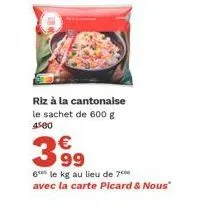 riz à la cantonalse le sachet de 600 g 4560  3⁹9  6 le kg au lieu de 7⁰⁰ avec la carte picard & nous" 