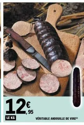 le kg  €  ,95  véritable andouille de vire¹2) 