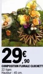 29€  composition florale clochette 22 tiges hauteur : 45 cm.  