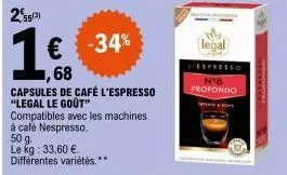 2g(3)  68  capsules de café l'espresso "legal le goût"  compatibles avec les machines à café nespresso.  50 g. le kg: 33,60 € différentes variétés.**  -34%  legal  espresso  nºb profondo 