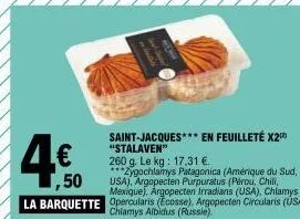 saint-jacques*** en feuilleté x2¹²) "stalaven  260 g. le kg: 17,31 €.  ***zygochlamys patagonica (amérique du sud, usa), argopecten purpuratus (pérou, chili, mexique), argopecten irradians (usa), chla