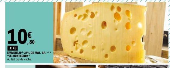 LE KG  EMMENTAL 31% DE MAT. GR.*** "LE MONTAGNON" Au lait cru de vache.  € ,80  