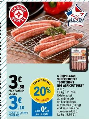 PEPER  30.00  PRIX PAYÉ EN CAISSE  88  3,0  TICKET E.Leclerc COMPRIS  E.Leclere  Ticker/  20%  vec la Carte  soit 0%  sur la carte  C... LE PORCA FRANÇAIS  6 CHIPOLATAS SUPÉRIEURES "SOUTENONS NOS AGRI