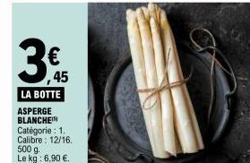 3  45  LA BOTTE ASPERGE BLANCHE  Catégorie : 1. Calibre: 12/16. 500 g. Le kg : 6,90 €. 