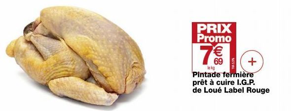 PRIX Promo  7€  le kg  + Pintade fermière prêt à cuire I.G.P.  de Loué Label Rouge  TVA 5.5% 