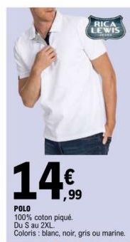 14€  POLO  100% coton piqué. Du S au 2XL.  Coloris : blanc, noir, gris ou marine.  RICA LEWIS  