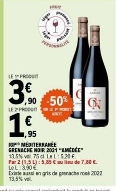 Ines  LE 1" PRODUIT  3€  3,90  veger  FRUIT  Jononcé  Paissant  PERSONNALITE  -50%  LE 2º PRODUIT SUR LE 20 PRODUIT  ACHETE  ,95  IGP MÉDITERRANÉE  GRENACHE NOIR 2021 "AMÉDÉE"  10  AME  13,5% vol. 75 