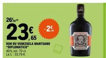 26,50  23€  23.65  ron du venezuela mantuano "diplomatico"  40% vol. 70 cl. le l: 33,79 €.  -2€  