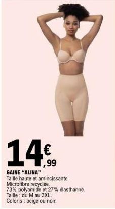 14  ,99  GAINE "ALINA" Taille haute et amincissante. Microfibre recyclée.  73% polyamide et 27% élasthanne.  Taille du M au 3XL.  Coloris : beige ou noir. 