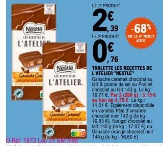 Nestle  LES RECETTES  L'ATELI  Ganache Cars  Ganache Caramel  LE 1 PRODUIT  2,9  1,39 -68%  LE 2 PRODUIT SUR LE 20 PRODUIT  ACHETE  0%  ,76  Nestle  LE RECETTES B  Ganache caramel chocolat au  L'ATELI