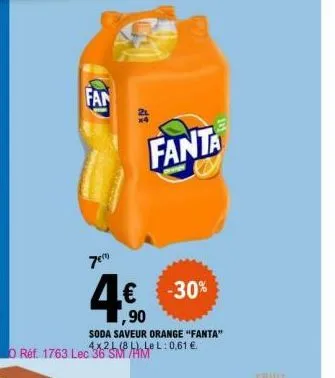 fan  € -30% ,90  soda saveur orange "fanta" 4x21 (8l) lel: 0,61 €. o réf. 1763 lec 36 sm/hm  7th  di  fanta 