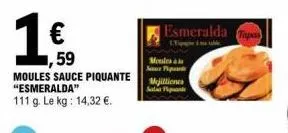,59  moules sauce piquante  "esmeralda"  111 g. le kg: 14,32 €.  esmeralda  moules à l si  mejilliones sald  tapas 