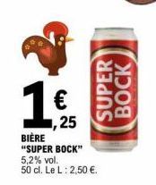 €  ,25  BIÈRE  "SUPER BOCK"  SUPER  BOCK  5,2% vol.  50 cl. Le L: 2,50 €. 