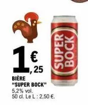 €  ,25  bière  "super bock"  super  bock  5,2% vol.  50 cl. le l: 2,50 €. 