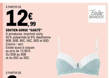 À PARTIR DE  12€  SOUTIEN-GORGE "GAIETÉ" A armatures. Imprimé vichy. 92% polyamide et 8% élasthanne. 908, 95B, 90C, 95C, 90D et 95D. Coloris : vert.  Existe aussi à coques au prix de 13,99 €.  Du 85B 