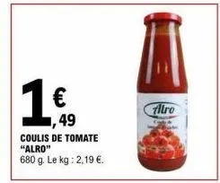 49  coulis de tomate "alro" 680 g. le kg: 2,19 €.  allro 