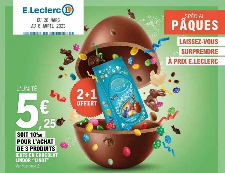 e.leclerc l  du 28 mars au 8 avril 2023  l'unité  5€  soit 10,50 pour l'achat  25  de 3 produits  ceufs en chocolat  lindor "lindt"  vendus page 2.  2+1  offert  lindor  asc  spécial  pâques  laissez-